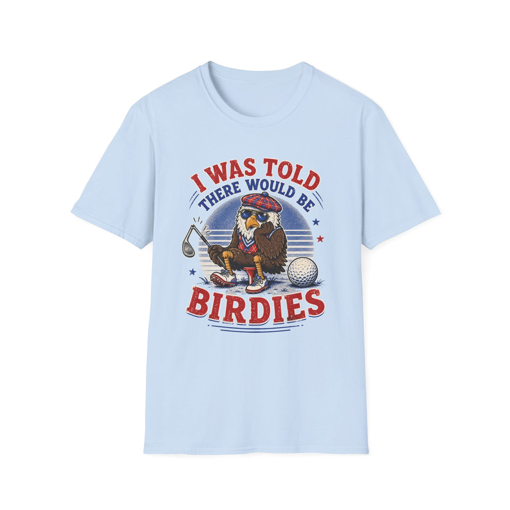 I Was Told There Would Be Birdies T-Shirt