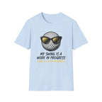My Swing Is a Work in Progress T-Shirt