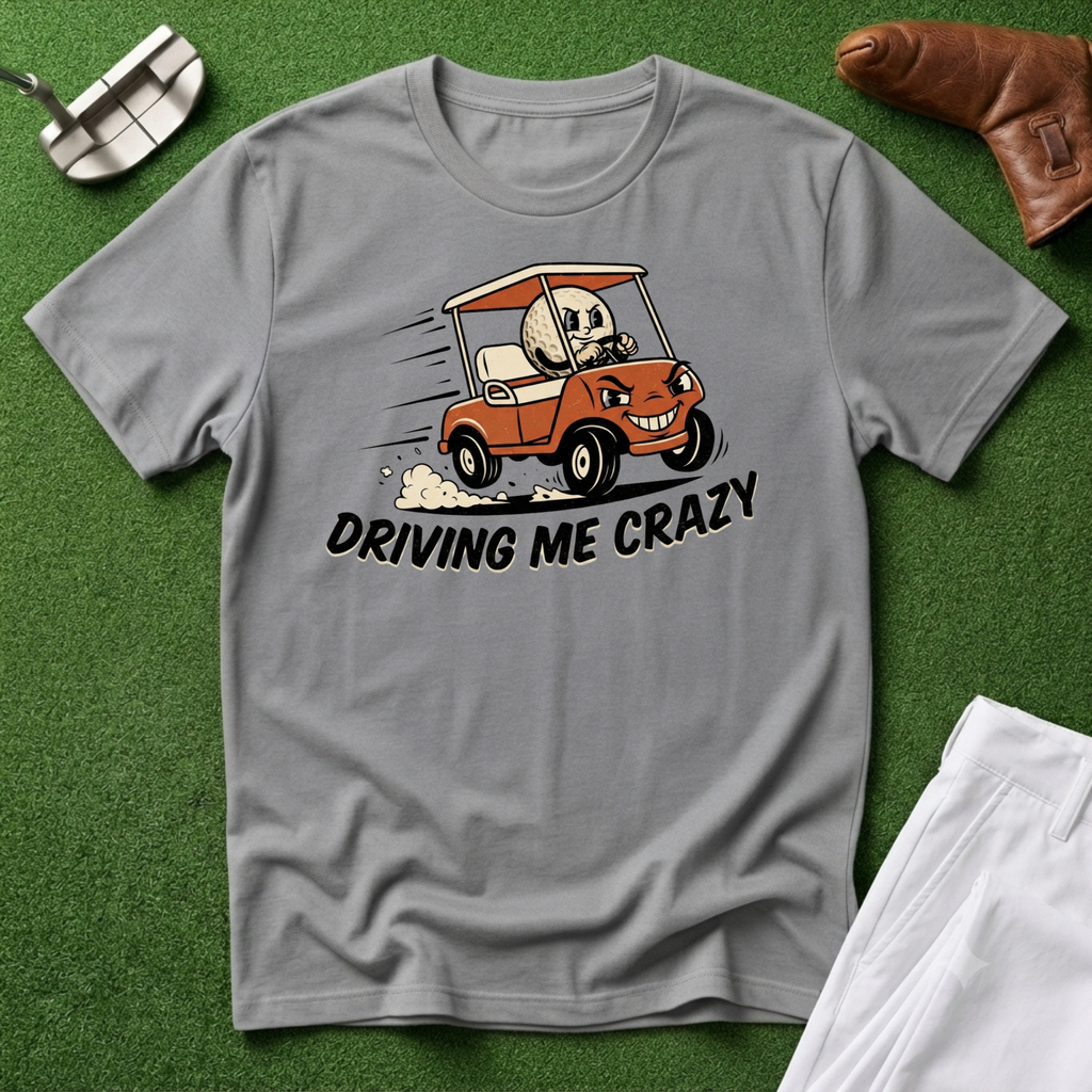 Driving Me Crazy T-Shirt