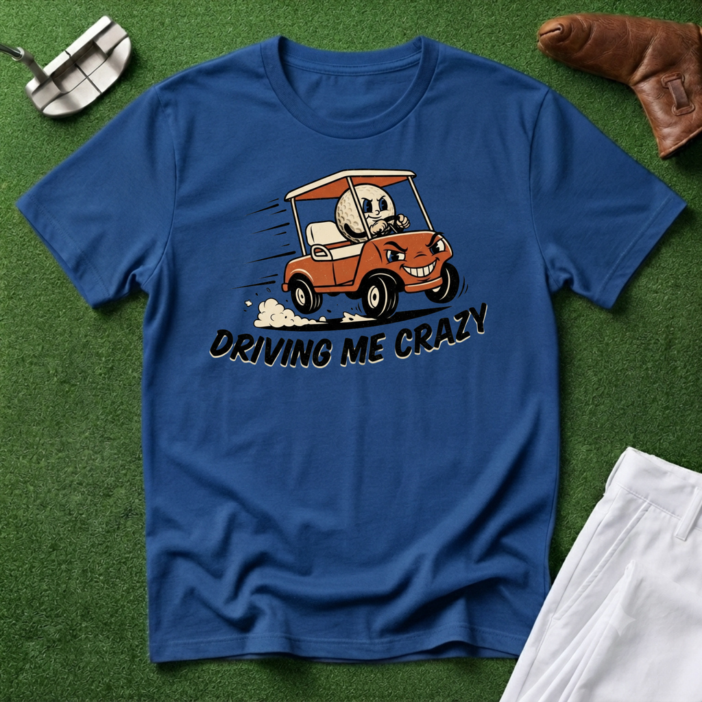 Driving Me Crazy T-Shirt