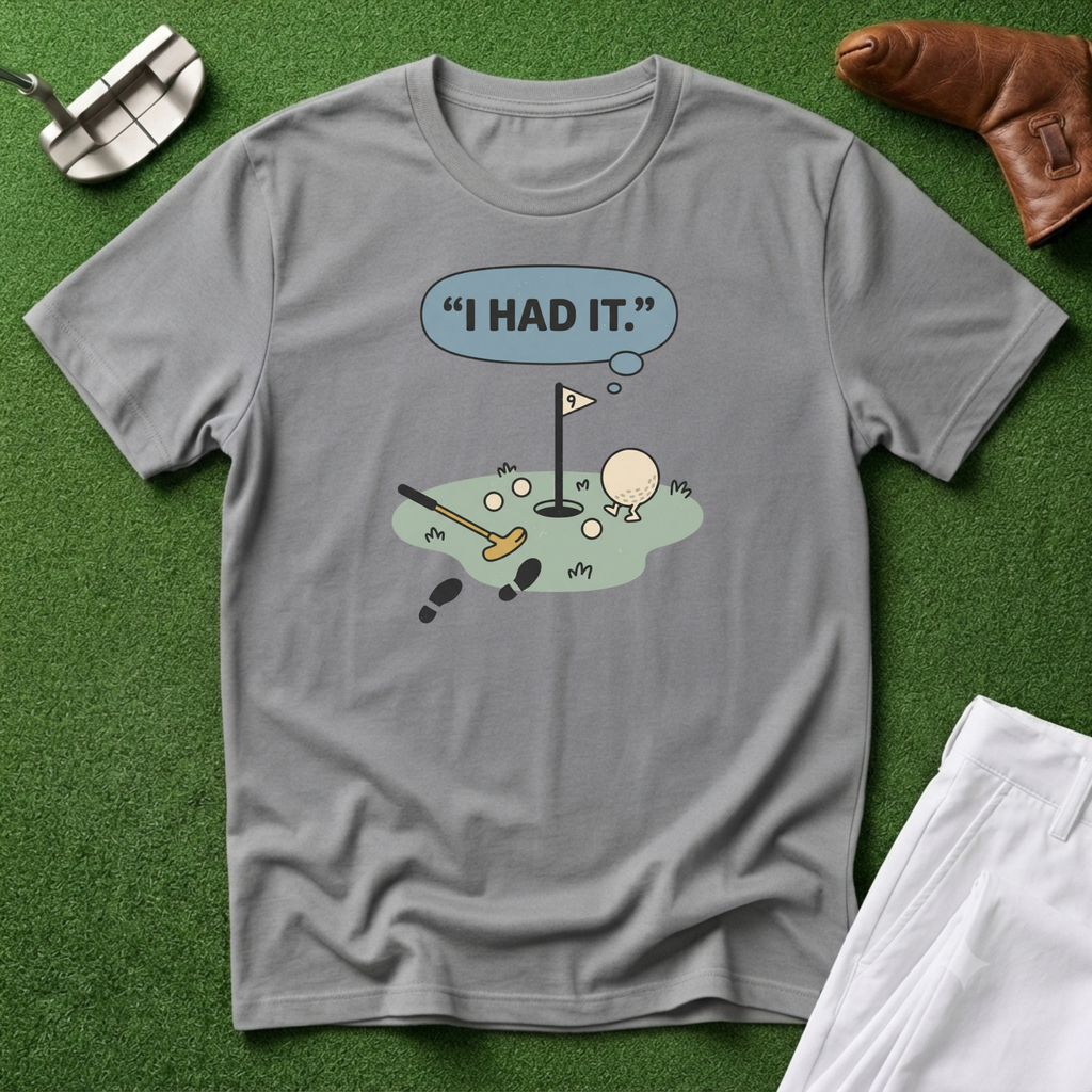 I Had It T-Shirt