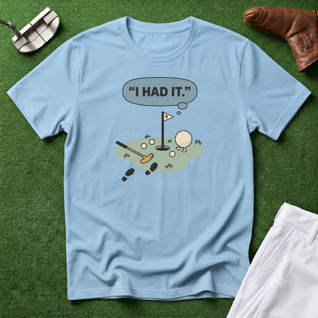 I Had It T-Shirt