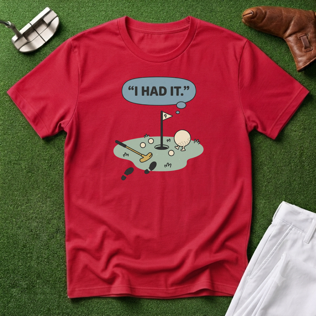 I Had It T-Shirt