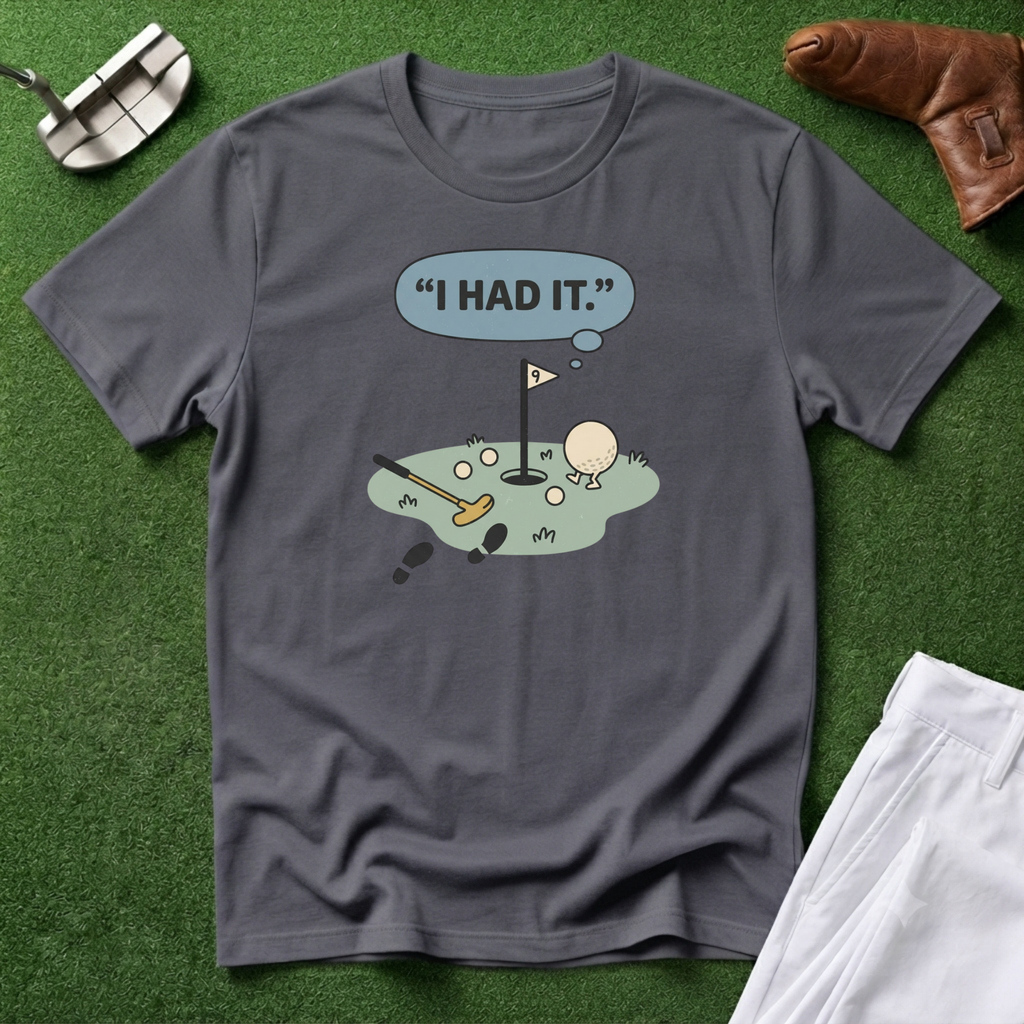 I Had It T-Shirt