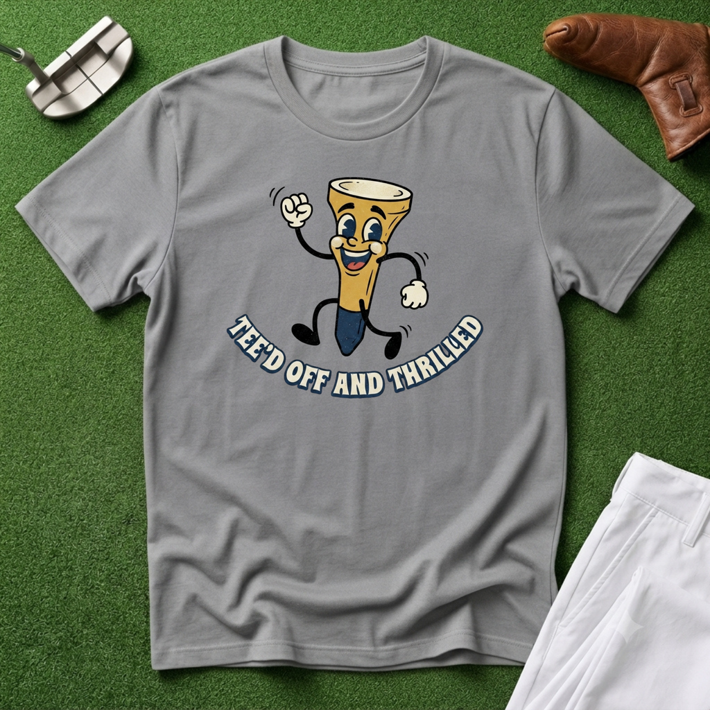 Tee'd Off and Thrilled T-Shirt