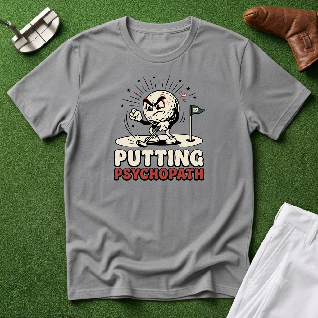 Putting Psychopath T-Shirt