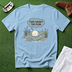 That Wasn't the Plan T-Shirt