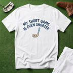 My short game is even shorter T-Shirt