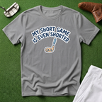 My short game is even shorter T-Shirt