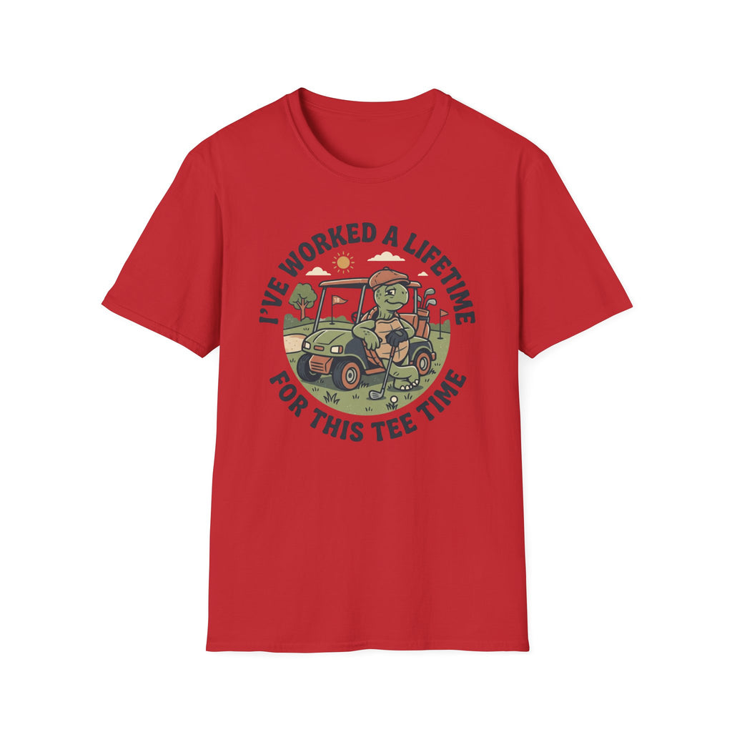 I've Worked a Lifetime for This Tee Time T-Shirt
