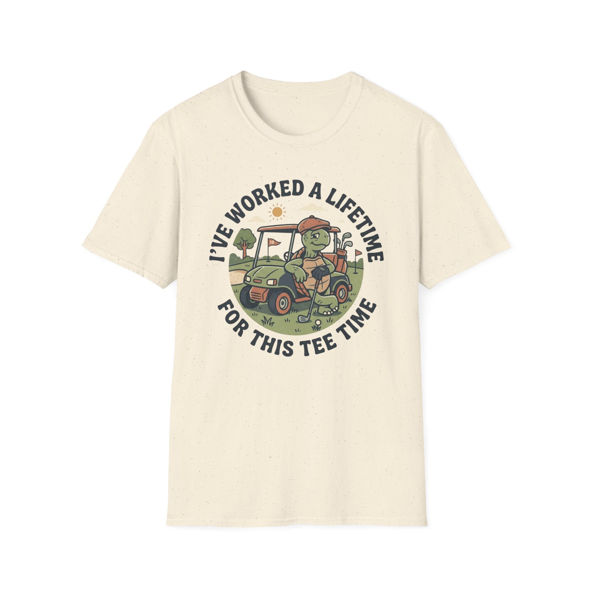I've Worked a Lifetime for This Tee Time T-Shirt