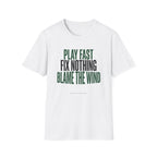 Play Fast Fix Nothing Blame The Wind T-Shirt