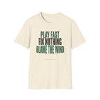 Play Fast Fix Nothing Blame The Wind T-Shirt