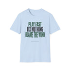 Play Fast Fix Nothing Blame The Wind T-Shirt