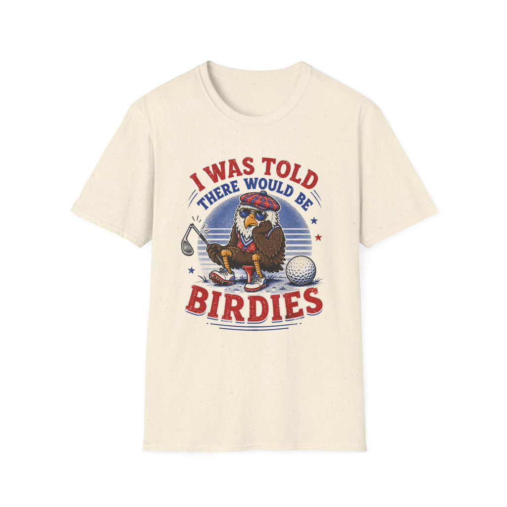 I Was Told There Would Be Birdies T-Shirt