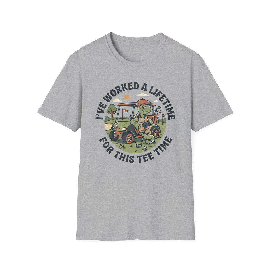 I've Worked a Lifetime for This Tee Time T-Shirt