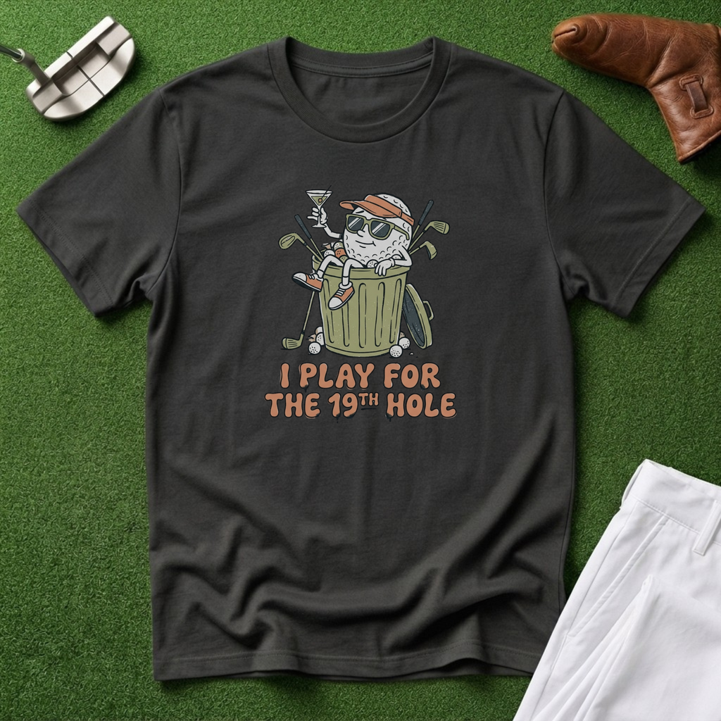 I Play for the 19th Hole T-Shirt