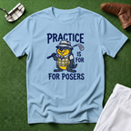 Practice Is For Posers Golf T-Shirt