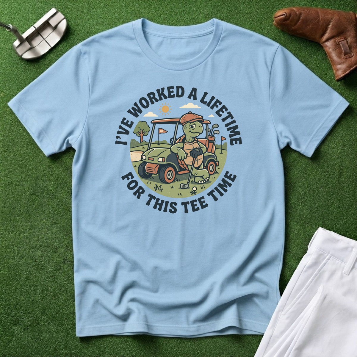 I've Worked a Lifetime for This Tee Time T-Shirt