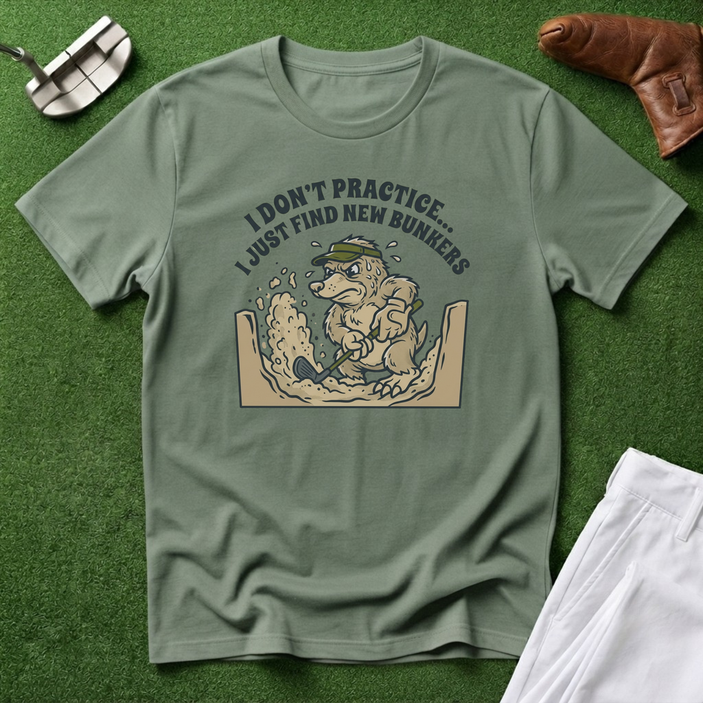 I Don't Practice... I Just Find New Bunkers T-Shirt