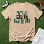 Play Fast Fix Nothing Blame The Wind T-Shirt