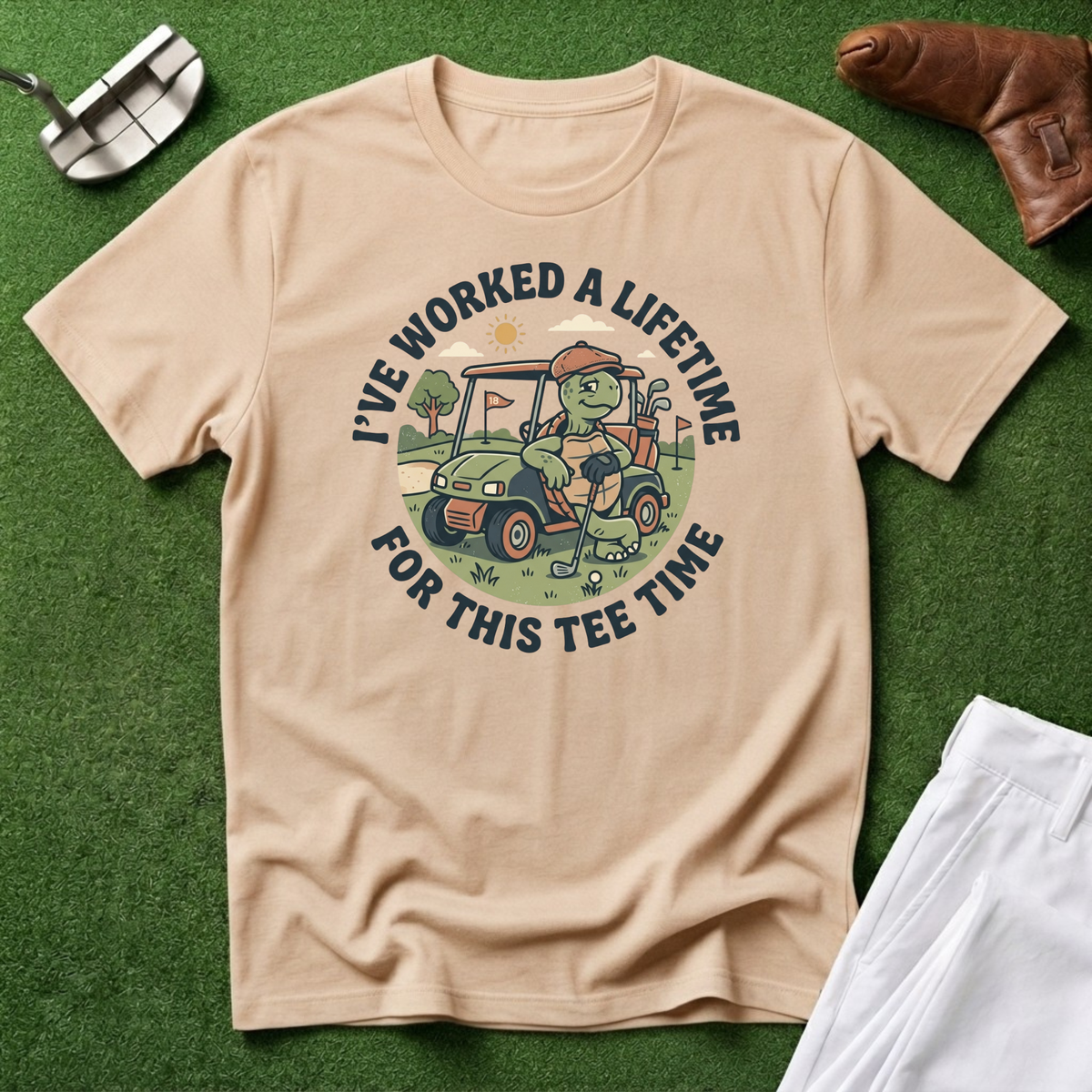 I've Worked a Lifetime for This Tee Time T-Shirt