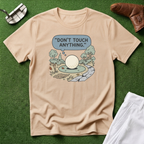 Don't touch Anything T-Shirt