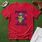 Practice Is For Posers Golf T-Shirt