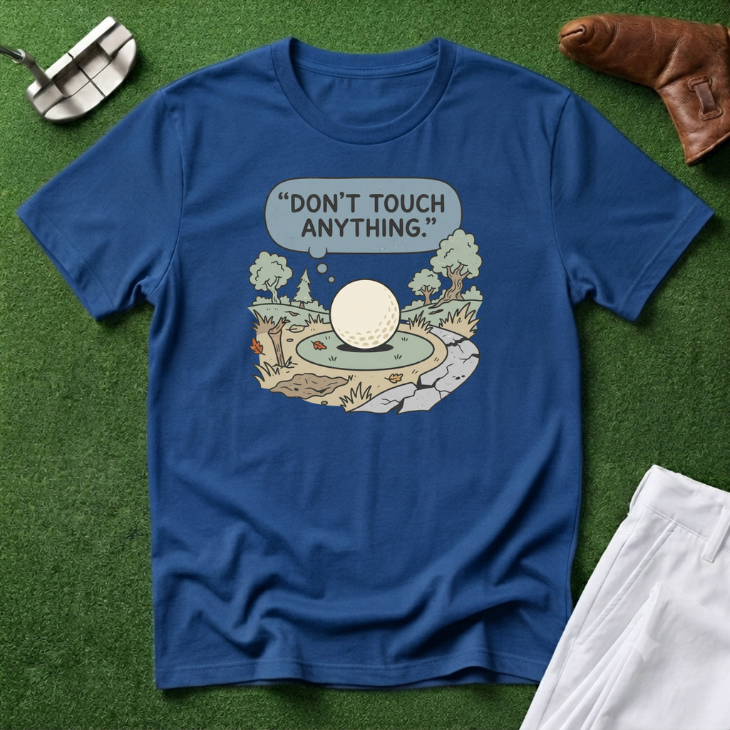 Don't touch Anything T-Shirt