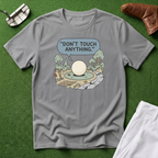 Don't touch Anything T-Shirt