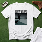 The Front Nine Is Off‑Limits T-Shirt